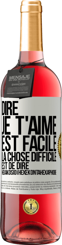 Envoi gratuit | Vin rosé Édition ROSÉ Dire je t'aime est facile. La chose difficile est de dire Hexakosioïhexekontahexaphobie Étiquette Blanche. Étiquette personnalisable Vin jeune Récolte 2023 Tempranillo