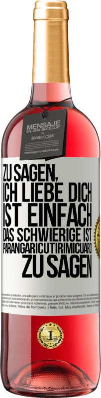 Kostenloser Versand | Roséwein ROSÉ Ausgabe Zu sagen, ich liebe dich ist einfach. Das Schwierige ist, Parangaricutirimicuaro zu sagen Weißes Etikett. Anpassbares Etikett Junger Wein Ernte 2023 Tempranillo