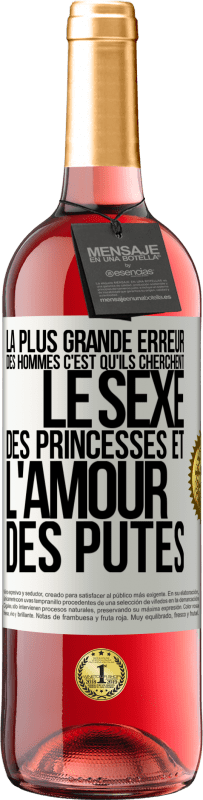 Envoi gratuit | Vin rosé Édition ROSÉ La plus grande erreur des hommes c'est qu'ils cherchent le sexe des princesses et l'amour des putes Étiquette Blanche. Étiquette personnalisable Vin jeune Récolte 2023 Tempranillo