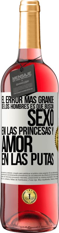 Envío gratis | Vino Rosado Edición ROSÉ El error más grande de los hombres es que buscan sexo en las princesas y amor en las putas Etiqueta Blanca. Etiqueta personalizable Vino joven Cosecha 2023 Tempranillo