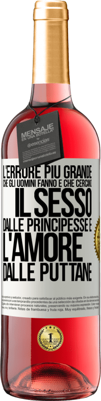 «L'errore più grande che gli uomini fanno è che cercano il sesso dalle principesse e l'amore dalle puttane» Edizione ROSÉ