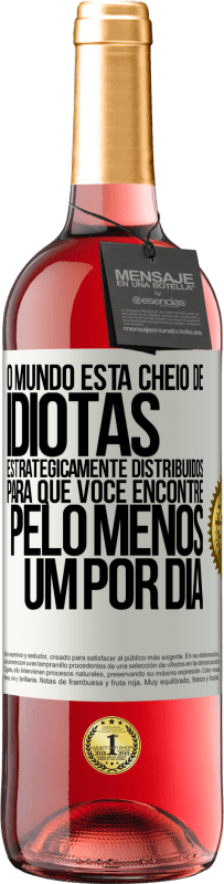 29,95 € Envio grátis | Vinho rosé Edição ROSÉ O mundo está cheio de idiotas estrategicamente distribuídos para que você encontre pelo menos um por dia Etiqueta Branca. Etiqueta personalizável Vinho jovem Colheita 2025 Tempranillo