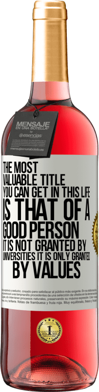 «The most valuable title you can get in this life is that of a good person, it is not granted by universities, it is only» ROSÉ Edition