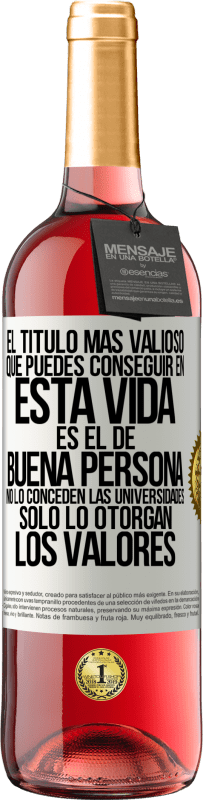 Envío gratis | Vino Rosado Edición ROSÉ El título más valioso que puedes conseguir en esta vida es el de buena persona, no lo conceden las universidades, solo lo Etiqueta Blanca. Etiqueta personalizable Vino joven Cosecha 2023 Tempranillo