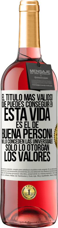 «El título más valioso que puedes conseguir en esta vida es el de buena persona, no lo conceden las universidades, solo lo» Edición ROSÉ