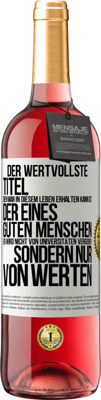 Kostenloser Versand | Roséwein ROSÉ Ausgabe Der wertvollste Titel, den man in diesem Leben erhalten kann, ist der eines guten Menschen. Er wird nicht von Universitäten verg Weißes Etikett. Anpassbares Etikett Junger Wein Ernte 2023 Tempranillo