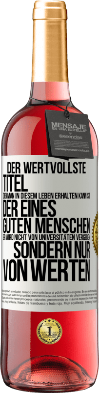«Der wertvollste Titel, den man in diesem Leben erhalten kann, ist der eines guten Menschen. Er wird nicht von Universitäten verg» ROSÉ Ausgabe