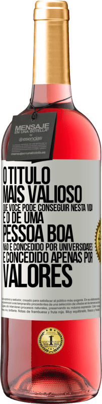 Envio grátis | Vinho rosé Edição ROSÉ O título mais valioso que você pode conseguir nesta vida é o de uma pessoa boa, não é concedido por universidades, é Etiqueta Branca. Etiqueta personalizável Vinho jovem Colheita 2023 Tempranillo