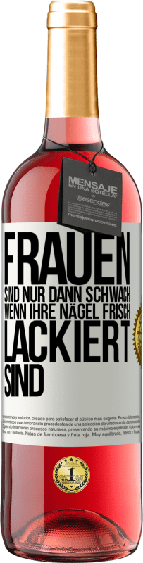 Kostenloser Versand | Roséwein ROSÉ Ausgabe Frauen sind nur dann schwach, wenn ihre Nägel frisch lackiert sind Weißes Etikett. Anpassbares Etikett Junger Wein Ernte 2023 Tempranillo