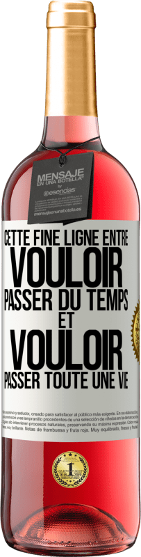 29,95 € | Vin rosé Édition ROSÉ Cette fine ligne entre vouloir passer du temps et vouloir passer toute une vie Étiquette Blanche. Étiquette personnalisable Vin jeune Récolte 2023 Tempranillo