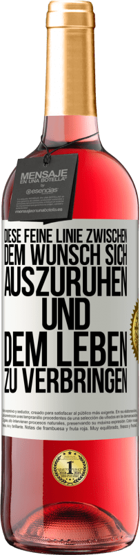29,95 € Kostenloser Versand | Roséwein ROSÉ Ausgabe Diese feine Linie zwischen dem Wunsch, sich auszuruhen und dem Leben zu verbringen Weißes Etikett. Anpassbares Etikett Junger Wein Ernte 2025 Tempranillo