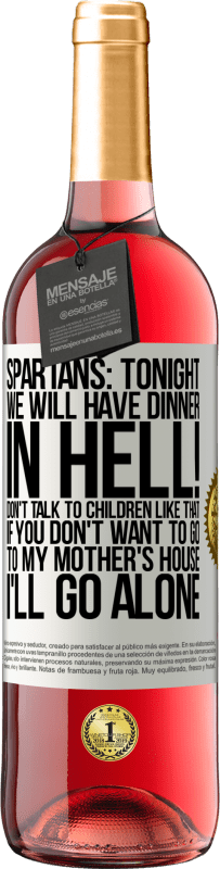 29,95 € | Rosé Wine ROSÉ Edition Spartans: tonight we will have dinner in hell! Don't talk to children like that. If you don't want to go to my mother's White Label. Customizable label Young wine Harvest 2024 Tempranillo