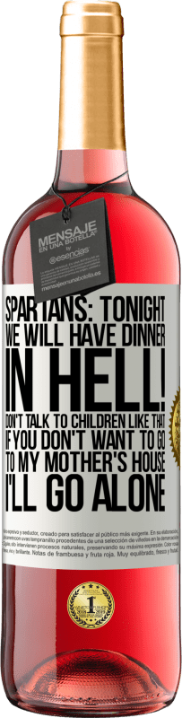 29,95 € | Rosé Wine ROSÉ Edition Spartans: tonight we will have dinner in hell! Don't talk to children like that. If you don't want to go to my mother's White Label. Customizable label Young wine Harvest 2025 Tempranillo