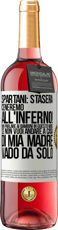 29,95 € | Vino rosato Edizione ROSÉ Spartani: stasera ceneremo all'inferno! Non parlare ai bambini in questo modo. Se non vuoi andare a casa di mia madre, vado Etichetta Bianca. Etichetta personalizzabile Vino giovane Raccogliere 2023 Tempranillo