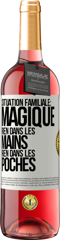 «Situation familiale: magique. Rien dans les mains, rien dans les poches» Édition ROSÉ