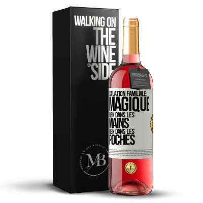 «Situation familiale: magique. Rien dans les mains, rien dans les poches» Édition ROSÉ