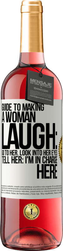 29,95 € Free Shipping | Rosé Wine ROSÉ Edition Guide to making a woman laugh: Go to her. Look into her eyes. Tell him: I'm in charge here White Label. Customizable label Young wine Harvest 2023 Tempranillo