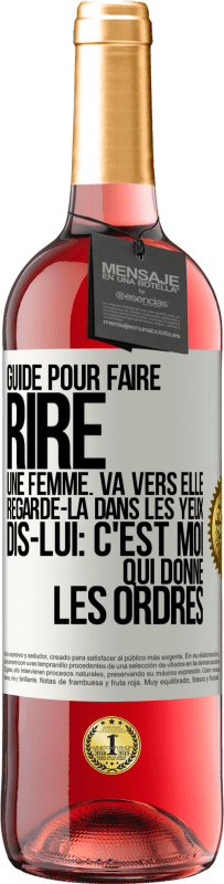 29,95 € Envoi gratuit | Vin rosé Édition ROSÉ Guide pour faire rire une femme: va vers elle. Regarde-la dans les yeux. Dis-lui: c'est moi qui donne les ordres Étiquette Blanche. Étiquette personnalisable Vin jeune Récolte 2023 Tempranillo