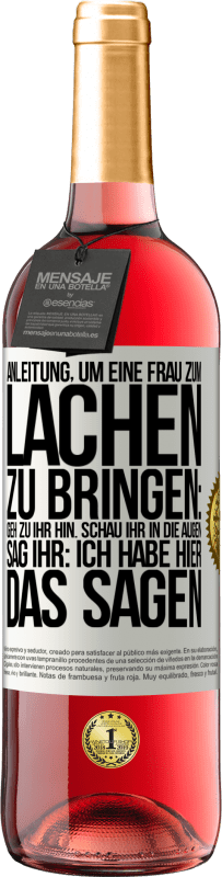 Kostenloser Versand | Roséwein ROSÉ Ausgabe Anleitung, um eine Frau zum Lachen zu bringen: Geh zu ihr hin. Schau ihr in die Augen. Sag ihr: Ich habe hier das Sagen Weißes Etikett. Anpassbares Etikett Junger Wein Ernte 2023 Tempranillo