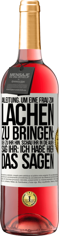 29,95 € Kostenloser Versand | Roséwein ROSÉ Ausgabe Anleitung, um eine Frau zum Lachen zu bringen: Geh zu ihr hin. Schau ihr in die Augen. Sag ihr: Ich habe hier das Sagen Weißes Etikett. Anpassbares Etikett Junger Wein Ernte 2025 Tempranillo