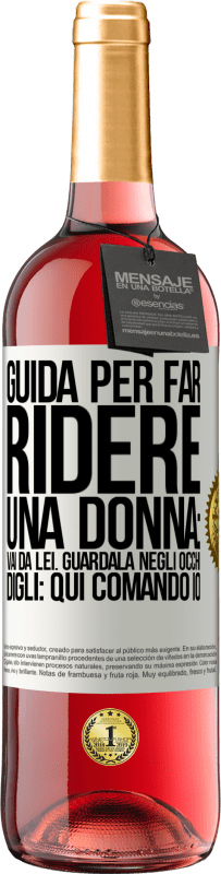 29,95 € Spedizione Gratuita | Vino rosato Edizione ROSÉ Guida per far ridere una donna: vai da lei. Guardala negli occhi. Digli: qui comando io Etichetta Bianca. Etichetta personalizzabile Vino giovane Raccogliere 2023 Tempranillo