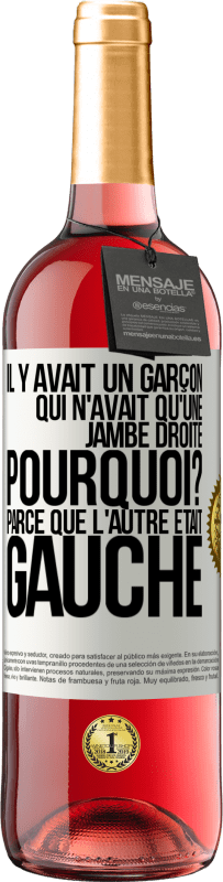 «Il y avait un garçon qui n'avait qu'une jambe droite. Pourquoi? Parce que l'autre était gauche» Édition ROSÉ