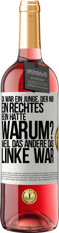 29,95 € | Roséwein ROSÉ Ausgabe Da war ein Junge, der nur ein rechtes Bein hatte. Warum? Weil das andere das Linke war Weißes Etikett. Anpassbares Etikett Junger Wein Ernte 2023 Tempranillo