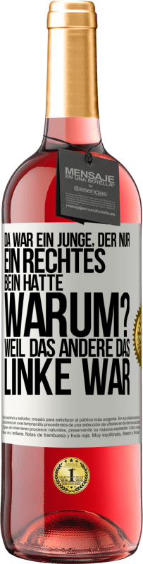 29,95 € Kostenloser Versand | Roséwein ROSÉ Ausgabe Da war ein Junge, der nur ein rechtes Bein hatte. Warum? Weil das andere das Linke war Weißes Etikett. Anpassbares Etikett Junger Wein Ernte 2025 Tempranillo