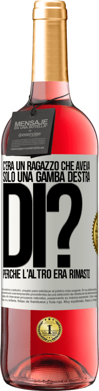 29,95 € | Vino rosato Edizione ROSÉ C'era un ragazzo che aveva solo una gamba destra. Di? Perché l'altro era rimasto Etichetta Bianca. Etichetta personalizzabile Vino giovane Raccogliere 2024 Tempranillo