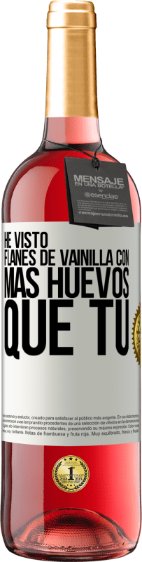 Envío gratis | Vino Rosado Edición ROSÉ He visto flanes de vainilla con más huevos que tú Etiqueta Blanca. Etiqueta personalizable Vino joven Cosecha 2023 Tempranillo