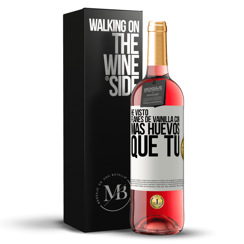 29,95 € Envío gratis | Vino Rosado Edición ROSÉ He visto flanes de vainilla con más huevos que tú Etiqueta Blanca. Etiqueta personalizable Vino joven Cosecha 2023 Tempranillo