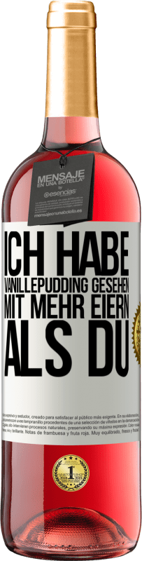 Kostenloser Versand | Roséwein ROSÉ Ausgabe Ich habe Vanillepudding gesehen mit mehr Eiern als du Weißes Etikett. Anpassbares Etikett Junger Wein Ernte 2023 Tempranillo