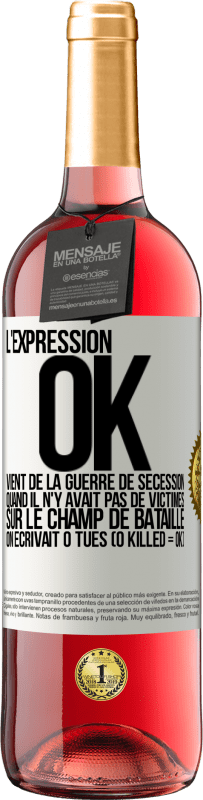 Envoi gratuit | Vin rosé Édition ROSÉ L'expression OK vient de la Guerre de Sécession, quand il n'y avait pas de victimes sur le champ de bataille on écrivait 0 tués Étiquette Blanche. Étiquette personnalisable Vin jeune Récolte 2023 Tempranillo