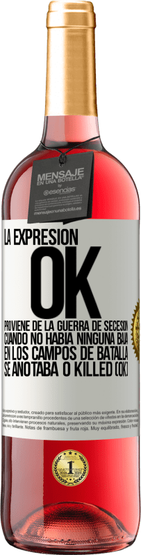 Envío gratis | Vino Rosado Edición ROSÉ La expresión OK proviene de la Guerra de Secesión, cuando no había ninguna baja en los campos de batalla se anotaba 0 Killed Etiqueta Blanca. Etiqueta personalizable Vino joven Cosecha 2023 Tempranillo