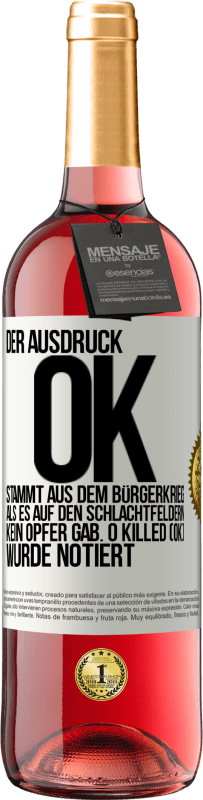 29,95 € Kostenloser Versand | Roséwein ROSÉ Ausgabe Der Ausdruck OK stammt aus dem Bürgerkrieg, als es auf den Schlachtfeldern kein Opfer gab. 0 Killed (OK) wurde notiert Weißes Etikett. Anpassbares Etikett Junger Wein Ernte 2023 Tempranillo