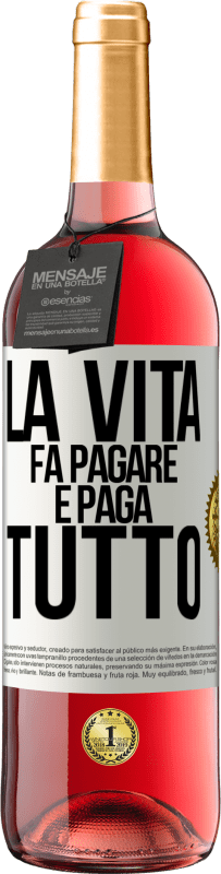 «La vita fa pagare e paga tutto» Edizione ROSÉ