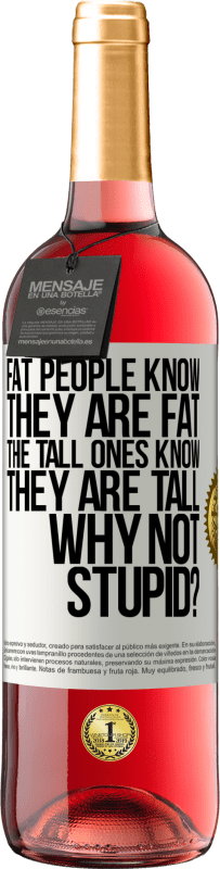 29,95 € | Rosé Wine ROSÉ Edition Fat people know they are fat. The tall ones know they are tall. Why not stupid? White Label. Customizable label Young wine Harvest 2023 Tempranillo