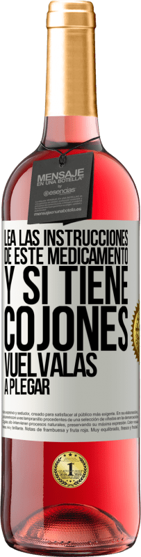 «Lea las instrucciones de este medicamento y si tiene cojones, vuélvalas a plegar» Edición ROSÉ
