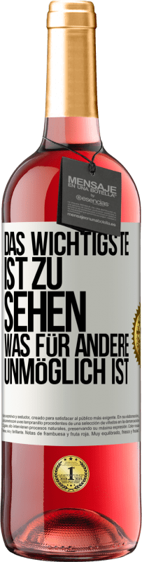 Kostenloser Versand | Roséwein ROSÉ Ausgabe Das Wichtigste ist zu sehen, was für andere unmöglich ist Weißes Etikett. Anpassbares Etikett Junger Wein Ernte 2023 Tempranillo