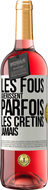 29,95 € | Vin rosé Édition ROSÉ Les fous guérissent parfois, les crétins jamais Étiquette Blanche. Étiquette personnalisable Vin jeune Récolte 2023 Tempranillo