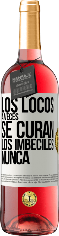 «Los locos a veces se curan, los imbéciles nunca» Edición ROSÉ