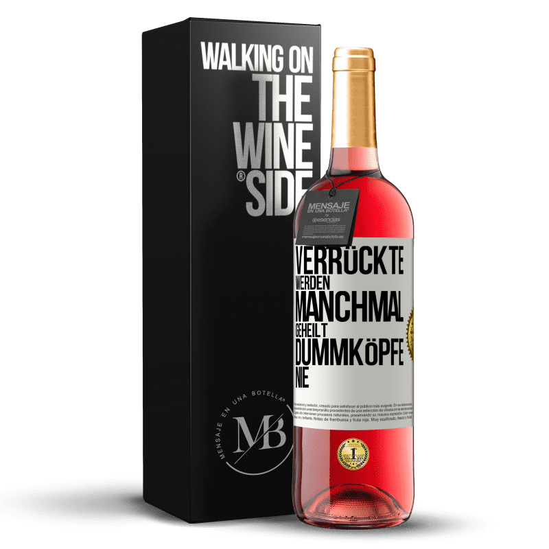 29,95 € Kostenloser Versand | Roséwein ROSÉ Ausgabe Verrückte werden manchmal geheilt, Dummköpfe nie Weißes Etikett. Anpassbares Etikett Junger Wein Ernte 2023 Tempranillo