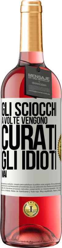 29,95 € | Vino rosato Edizione ROSÉ Gli sciocchi a volte vengono curati, gli idioti mai Etichetta Bianca. Etichetta personalizzabile Vino giovane Raccogliere 2023 Tempranillo