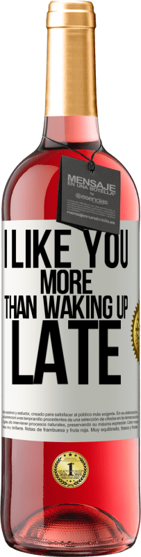 29,95 € Free Shipping | Rosé Wine ROSÉ Edition I like you more than waking up late White Label. Customizable label Young wine Harvest 2023 Tempranillo