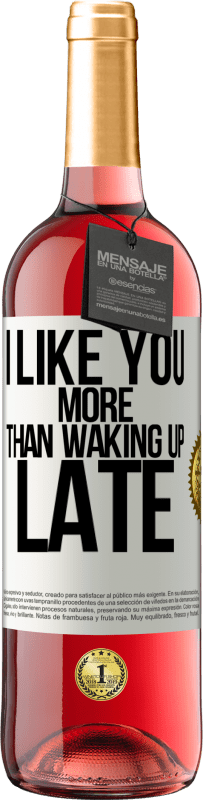 29,95 € Free Shipping | Rosé Wine ROSÉ Edition I like you more than waking up late White Label. Customizable label Young wine Harvest 2024 Tempranillo