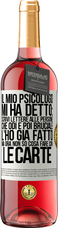 «Il mio psicologo mi ha detto: scrivi lettere alle persone che odi e poi bruciale. L'ho già fatto, ma ora non so cosa fare» Edizione ROSÉ