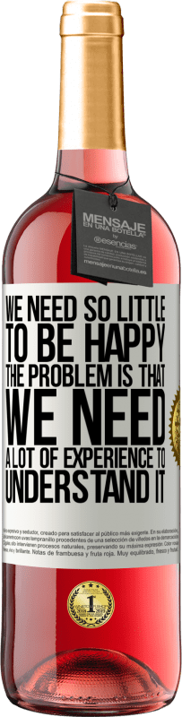 29,95 € 免费送货 | 桃红葡萄酒 ROSÉ版 我们需要很少的东西来快乐...问题是我们需要大量的经验来理解它 白标. 可自定义的标签 青年酒 收成 2025 Tempranillo
