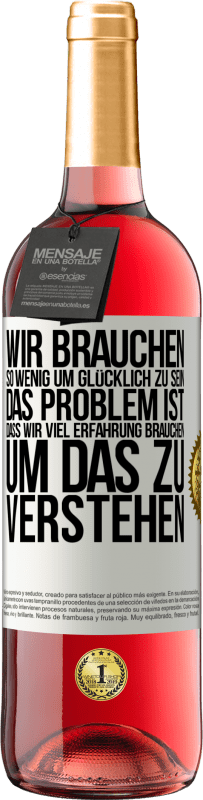 29,95 € Kostenloser Versand | Roséwein ROSÉ Ausgabe Wir brauchen so wenig, um glücklich zu sein ... Das Problem ist, dass wir viel Erfahrung brauchen, um das zu verstehen Weißes Etikett. Anpassbares Etikett Junger Wein Ernte 2025 Tempranillo