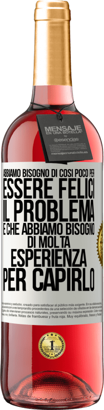 29,95 € Spedizione Gratuita | Vino rosato Edizione ROSÉ Abbiamo bisogno di così poco per essere felici ... Il problema è che abbiamo bisogno di molta esperienza per capirlo Etichetta Bianca. Etichetta personalizzabile Vino giovane Raccogliere 2024 Tempranillo