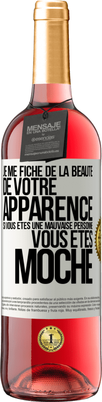 Envoi gratuit | Vin rosé Édition ROSÉ Je me fiche de la beauté de votre apparence, si vous êtes une mauvaise personne ... vous êtes moche Étiquette Blanche. Étiquette personnalisable Vin jeune Récolte 2023 Tempranillo